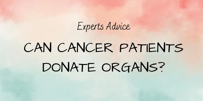 Can Cancer Patients Donate Organs