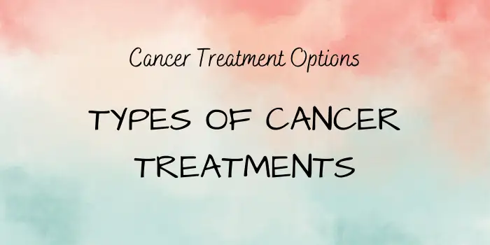 Types of Cancer Treatments